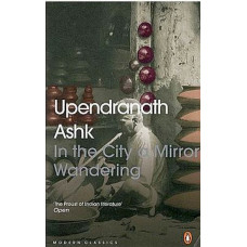 Upendranath Ashk (In The City A Mirror Wandering)